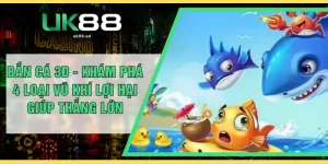 Bắn cá 3D - Khám Phá 4 Loại Vũ Khí Lợi Hại Giúp Thắng Lớn