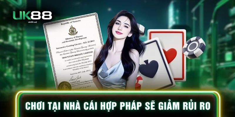 Chơi tại nhà cái hợp pháp sẽ giảm rủi ro