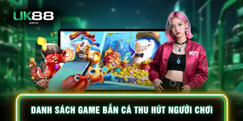 Danh sách game bắn cá thu hút người chơi