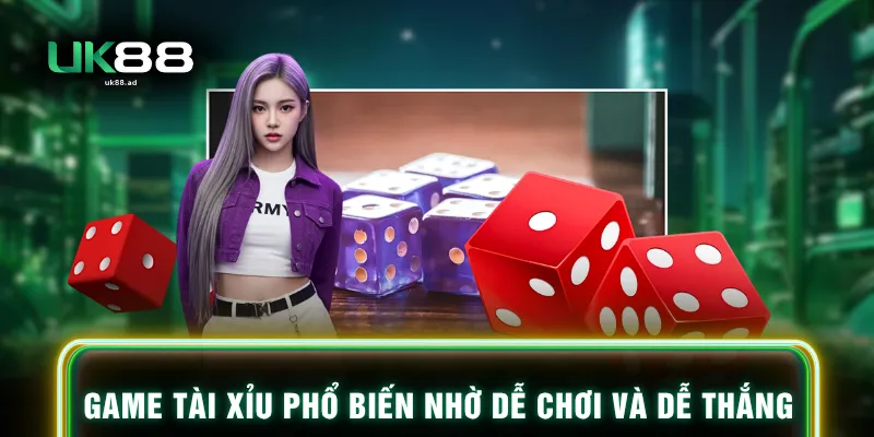 Game tài xỉu phổ biến nhờ dễ chơi và dễ thắng