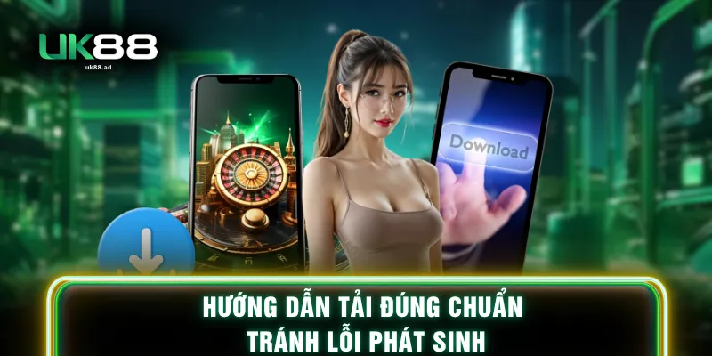 Hướng dẫn tải đúng chuẩn tránh lỗi phát sinh