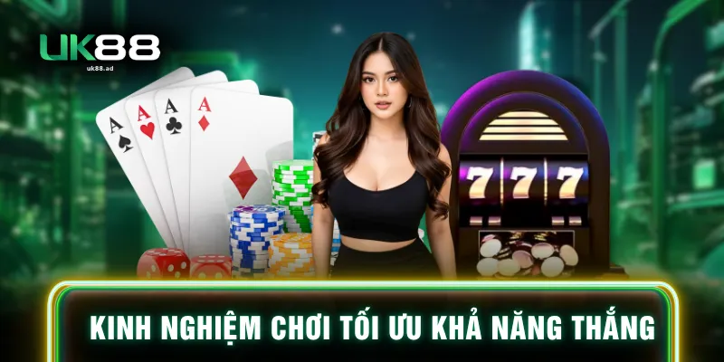 Kinh nghiệm chơi tối ưu khả năng thắng