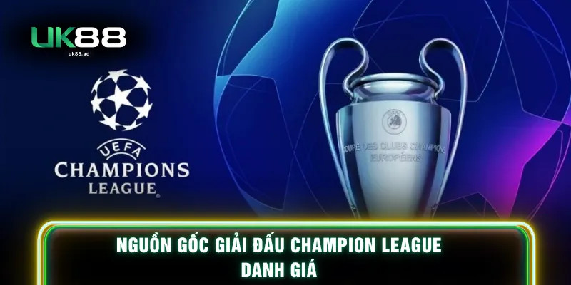 Nguồn gốc giải đấu champion league danh giá