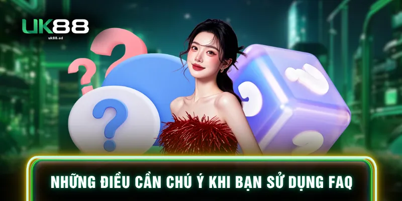 Những điều cần chú ý khi bạn sử dụng FAQ