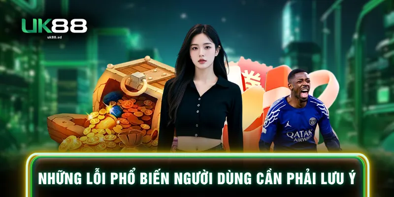 Những lỗi phổ biến người dùng cần phải lưu ý
