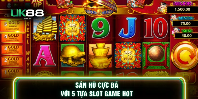 Săn hũ cực đã với 5 tựa slot game hot