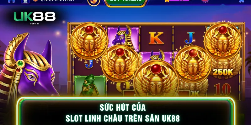 Sức hút của slot Linh Châu trên sân UK88