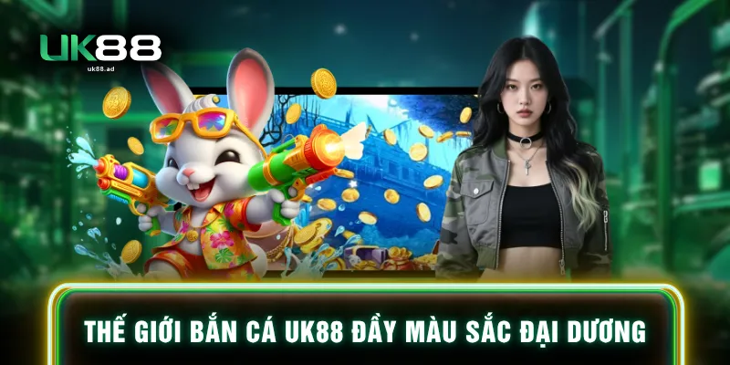 Thế giới bắn cá UK88 đầy màu sắc đại dương