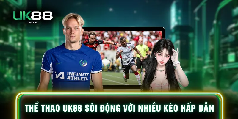 Thể thao UK88 sôi động với nhiều kèo hấp dẫn