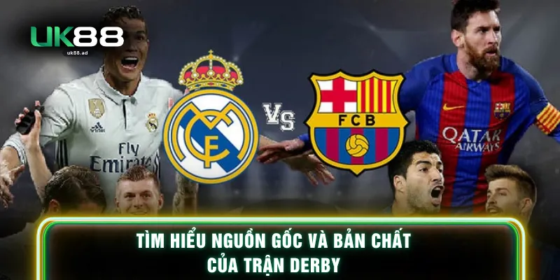 Tìm hiểu nguồn gốc và bản chất của trận Derby