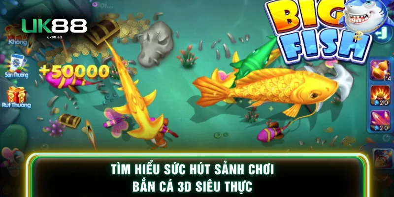 Tìm hiểu sức hút sảnh chơi bắn cá 3D siêu thực