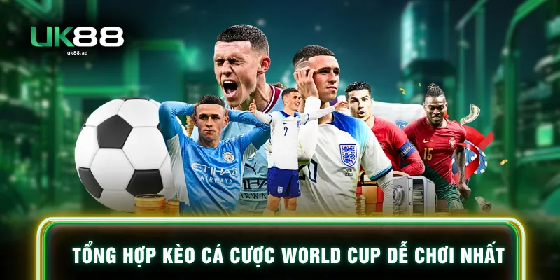 Tổng hợp kèo cá cược World Cup dễ chơi nhất